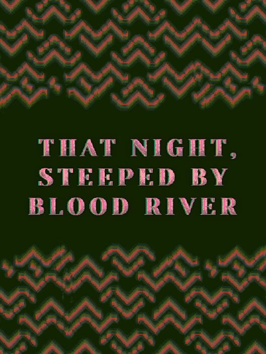 Copertina ufficiale del videogioco That Night, Steeped By Blood River