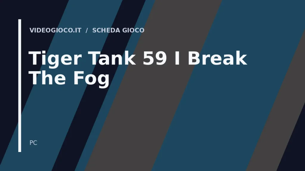 Visual grafico originale di Videogioco.it usato come immagine di copertina per il gioco Tiger Tank 59 Ⅰ Break The Fog.