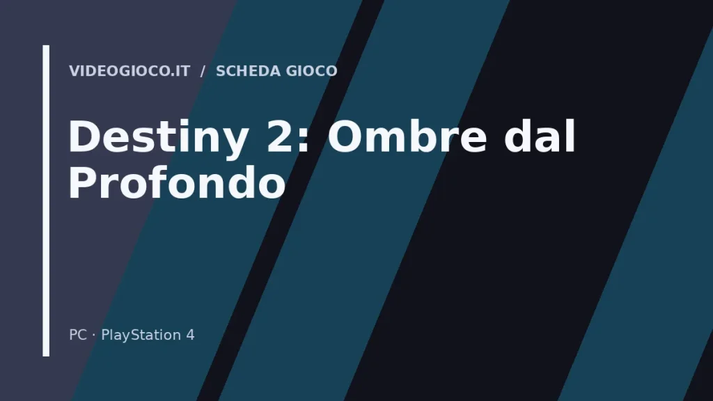 Visual grafico originale Videogioco.it per la scheda del gioco Destiny 2: Ombre dal Profondo.