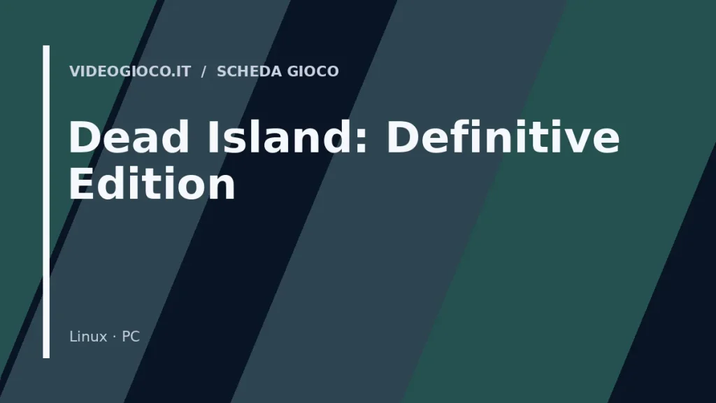 Visual grafico originale Videogioco.it per Dead Island: Definitive Edition